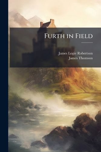 Furth in Field: A Volume of Essays on the Life, Language and Literature of Old Scotland