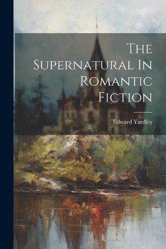 Cover image for The Supernatural In Romantic Fiction