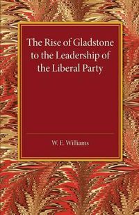 Cover image for The Rise of Gladstone to the Leadership of the Liberal Party: 1859 to 1868