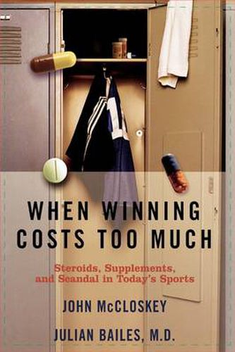 Cover image for When Winning Costs Too Much: Steroids, Supplements, and Scandal in Today's Sports World