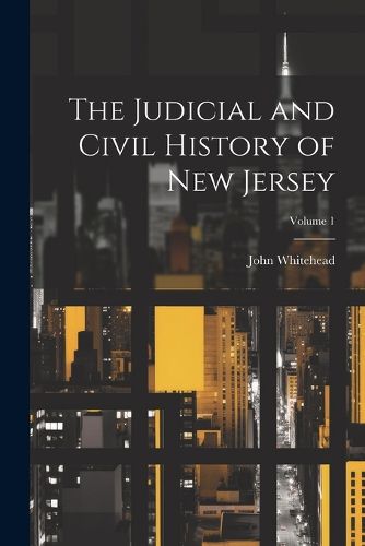 The Judicial and Civil History of New Jersey; Volume 1