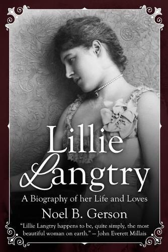 Lillie Langtry: A Biography of her Life and Loves