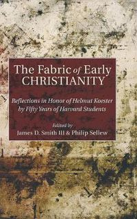 Cover image for The Fabric of Early Christianity: Reflections in Honor of Helmut Koester by Fifty Years of Harvard Students Presented on the Occasion of His 80th Birthday