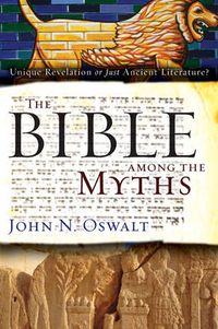 Cover image for The Bible among the Myths: Unique Revelation or Just Ancient Literature?