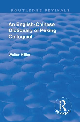 Cover image for Revival: An English-Chinese Dictionary of Peking Colloquial (1945): New Edition Enlarged by Sir Trelawny Backhouse and Sidney Barton