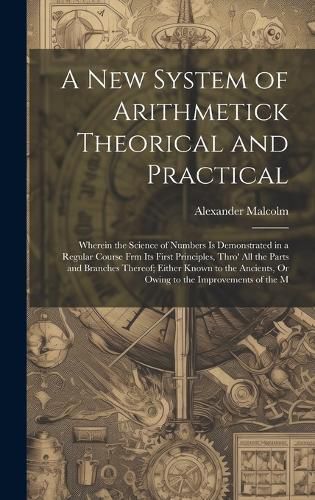 Cover image for A New System of Arithmetick Theorical and Practical