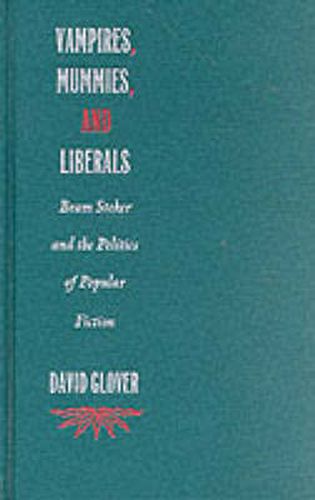 Cover image for Vampires, Mummies and Liberals: Bram Stoker and the Politics of Popular Fiction