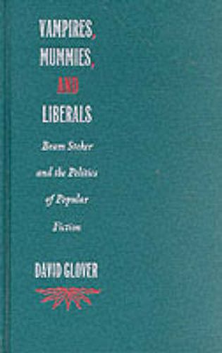 Vampires, Mummies and Liberals: Bram Stoker and the Politics of Popular Fiction