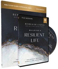 Cover image for Building a Resilient Life Study Guide with DVD: How Adversity Awakens Strength, Hope, and Meaning