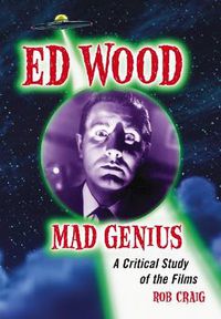 Cover image for Ed Wood, Mad Genius: A Critical Study of the Films