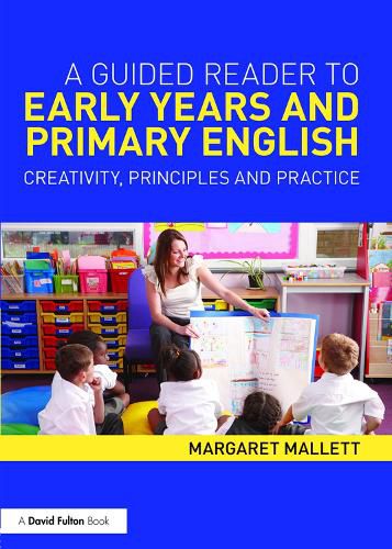 Cover image for A Guided Reader to Early Years and Primary English: Creativity, principles and practice