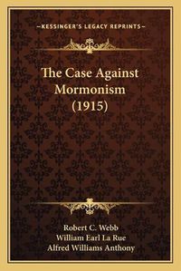 Cover image for The Case Against Mormonism (1915)