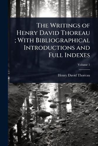 Cover image for The Writings of Henry David Thoreau; With Bibliographical Introductions and Full Indexes