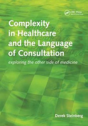 Cover image for Complexity in Healthcare and the Language of Consultation: Exploring the other side of medicine