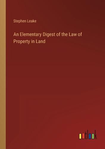 Cover image for An Elementary Digest of the Law of Property in Land