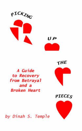 Cover image for Picking Up The Pieces: A Guide to Recovery from Betrayal and a Broken Heart