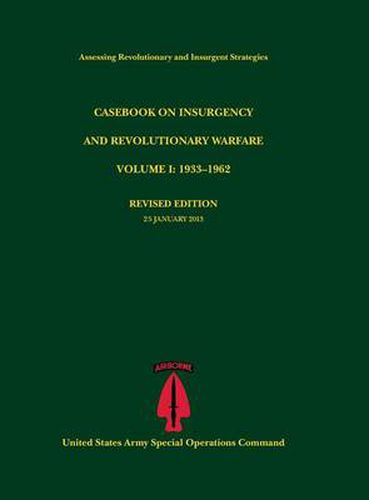 Casebook on Insurgency and Revolutionary Warfare, Volume I: 1933-1962 (Assessing Revolutionary and Insurgent Strategies Series)