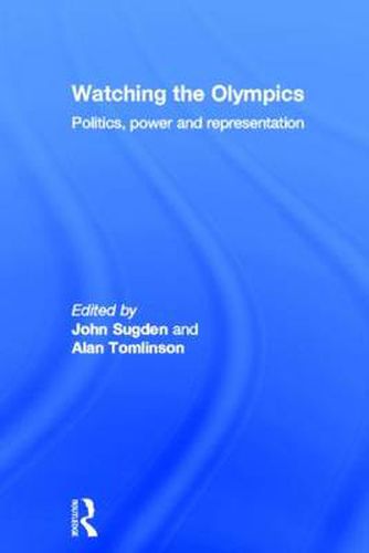 Watching The Olympics: Politics, Power and Representation