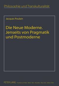 Cover image for Die Neue Moderne- Jenseits Von Pragmatik Und Postmoderne: Aus Dem Franzoesischen Uebersetzt Von Elfie Poulain