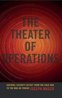 Cover image for The Theater of Operations: National Security Affect from the Cold War to the War on Terror