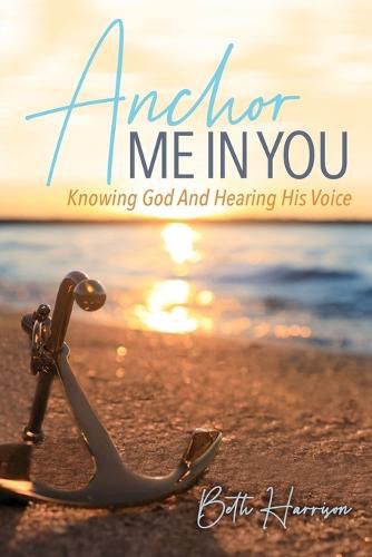 Cover image for Anchor Me in You: Knowing God And Hearing His Voice