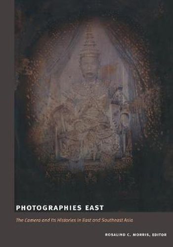 Cover image for Photographies East: The Camera and Its Histories in East and Southeast Asia