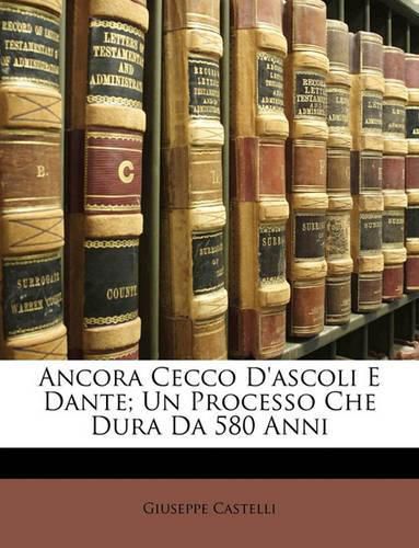 Cover image for Ancora Cecco D'Ascoli E Dante; Un Processo Che Dura Da 580 Anni