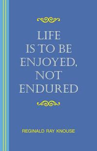 Cover image for Life is to be Enjoyed, Not Endured