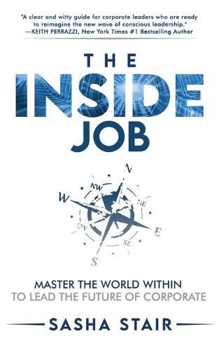 Cover image for The Inside Job: Master the World Within to Lead the Future of Corporate