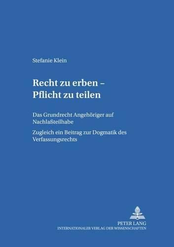 Cover image for Recht Zu Erben - Pflicht Zu Teilen: Das Grundrecht Angehoeriger Auf Nachlassteilhabe - Zugleich Ein Beitrag Zur Dogmatik Des Verfassungserbrechts