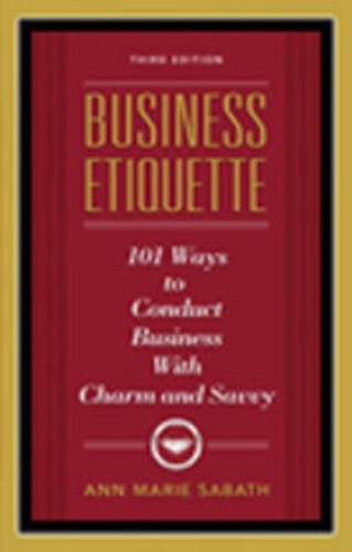 Business Etiquette: 101 Ways to Conduct Business with Charm & Savvy