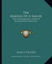 Cover image for The Making of a Sailor: The Photographic Story of Schoolships Under Sail