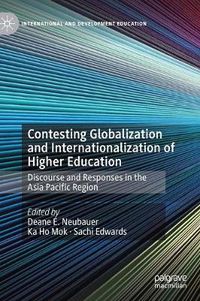 Cover image for Contesting Globalization and Internationalization of Higher Education: Discourse and Responses in the Asia Pacific Region