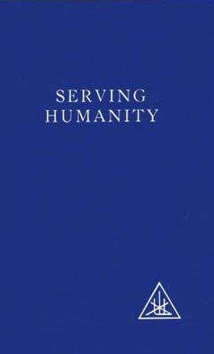 Serving Humanity: Compiled from the Writings of Alice A.Bailey and the Tibetan Master Djwhal Khul