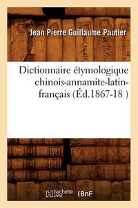 Cover image for Dictionnaire Etymologique Chinois-Annamite-Latin-Francais (Ed.1867-18 )