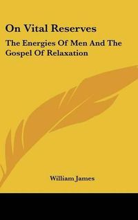 Cover image for On Vital Reserves: The Energies of Men and the Gospel of Relaxation