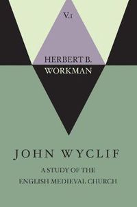 Cover image for John Wyclif; A Study of the English Medieval Church, Volume 1