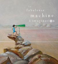 Cover image for La Fabuleuse Machine A Imagination