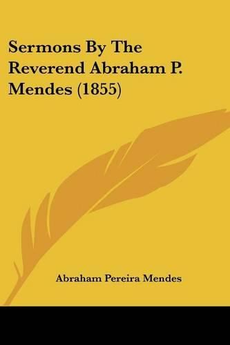 Cover image for Sermons by the Reverend Abraham P. Mendes (1855)