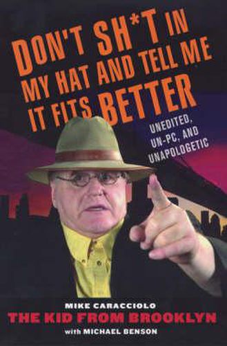 Cover image for Don't Sh*t In My Hat And Tell Me It Fits Better: Unedited, Un-PC, and Unapologetic