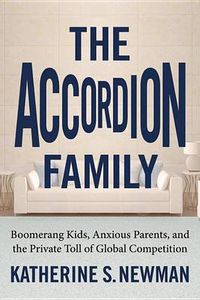 Cover image for The Accordion Family: Boomerang Kids, Anxious Parents, and the Private Toll of Global Competition