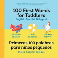 Cover image for 100 First Words for Toddlers: English - Spanish Bilingual: 100 Primeras Palabras Para Ninos Pequenos: Ingles - Espanol Bilingue