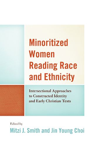 Cover image for Minoritized Women Reading Race and Ethnicity: Intersectional Approaches to Constructed Identity and Early Christian Texts