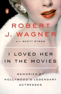 Cover image for I Loved Her In The Movies: Memories of Hollywood's Legendary Actresses