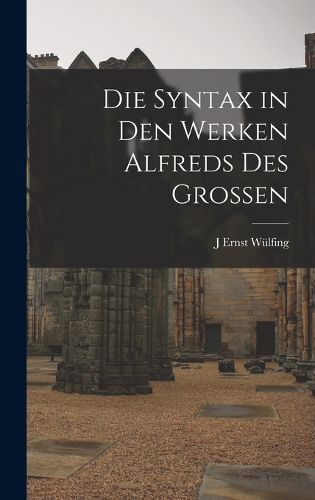 Cover image for Die Syntax in den Werken Alfreds des Grossen