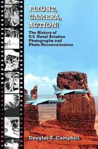 Cover image for Flight, Camera, Action! the History of U.S. Naval Aviation Photography and Photo-Reconnaissance
