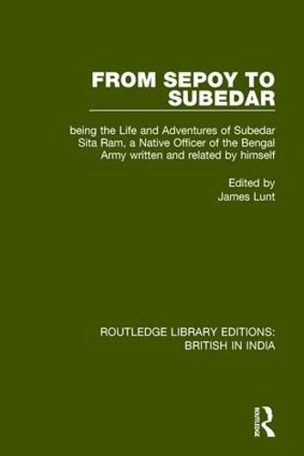 Cover image for From Sepoy to Subedar: Being the Life and Adventures of Subedar Sita Ram, a Native Officer of the Bengal Army, Written and Related by Himself