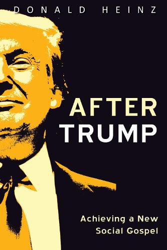 Cover image for After Trump: Achieving a New Social Gospel