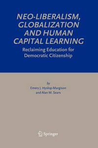 Cover image for Neo-Liberalism, Globalization and Human Capital Learning: Reclaiming Education for Democratic Citizenship