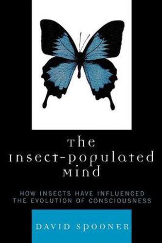Cover image for The Insect-Populated Mind: How Insects Have Influenced the Evolution of Consciousness